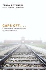 Caps Off...: A Report from the Punishment Company (Sk) of the Kz Auschwitz