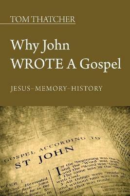 Why John Wrote a Gospel - Tom Thatcher - cover