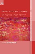 Priest, Prophet, Pilgrim: Types and Distortions of Spiritual Vocation in the Fiction of Wendell Berry and Cormac McCarthy