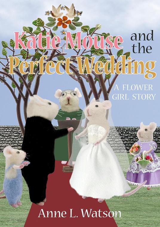 Katie Mouse and the Perfect Wedding: A Flower Girl Story - Anne L. Watson - ebook