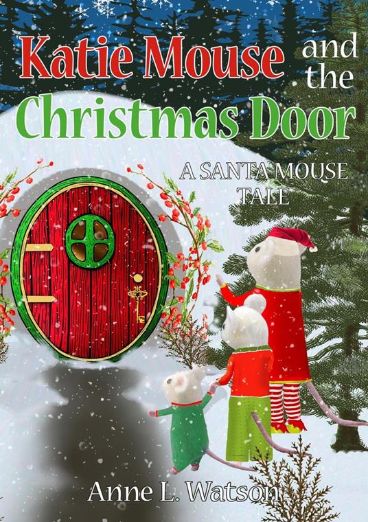 Katie Mouse and the Christmas Door: A Santa Mouse Tale - Anne L. Watson - ebook