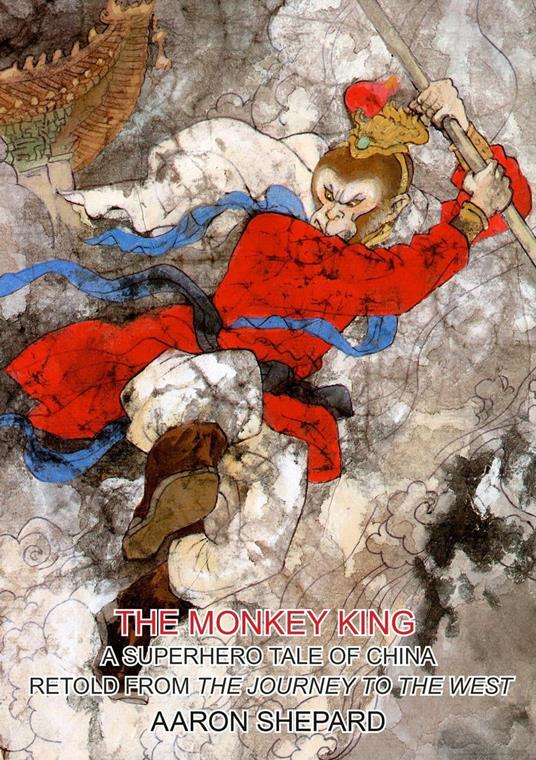 The Monkey King: A Superhero Tale of China, Retold from The Journey to the West - Aaron Shepard - ebook