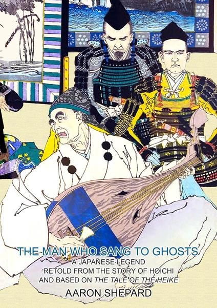 The Man Who Sang to Ghosts: A Japanese Legend, Retold from the Story of Hoichi and Based on The Tale of the Heike - Aaron Shepard - ebook