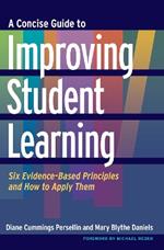 A Concise Guide to Improving Student Learning: Six Evidence-Based Principles and How to Apply Them