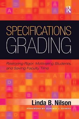 Specifications Grading: Restoring Rigor, Motivating Students, and Saving Faculty Time - Linda B. Nilson - cover