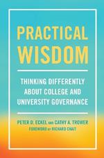 Practical Wisdom: Thinking Differently About College and University Governance