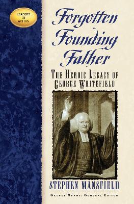 Forgotten Founding Father: The Heroic Legacy of George Whitefield - Stephen Mansfield - cover