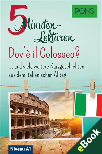 PONS 5-Minuten-Lektüren Italienisch A1 - Dov'è il Colosseo? - PONS Langenscheidt GmbH - ebook