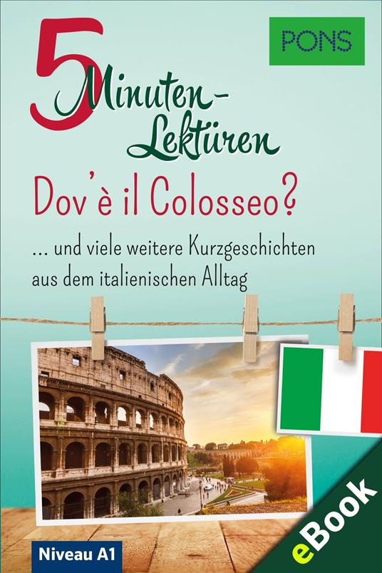 PONS 5-Minuten-Lektüren Italienisch A1 - Dov'è il Colosseo? - PONS Langenscheidt GmbH - ebook