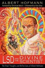 LSD and the Divine Scientist: The Final Thoughts and Reflections of Albert Hofmann