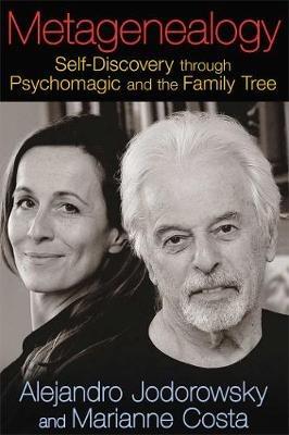Metagenealogy: Self-Discovery through Psychomagic and the Family Tree - Alejandro Jodorowsky,Marianne Costa - cover