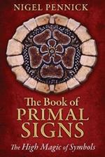 The Book of Primal Signs: The High Magic of Symbols