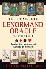 The Complete Lenormand Oracle Handbook: Reading the Language and Symbols of the Cards