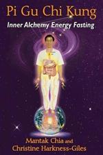 Pi Gu Chi Kung: Inner Alchemy Energy Fasting