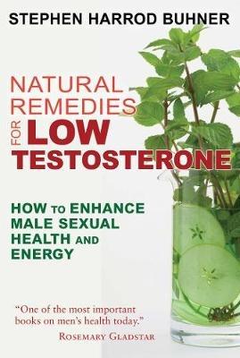 Natural Remedies for Low Testosterone: How to Enhance Male Sexual Health and Energy - Stephen Harrod Buhner - cover