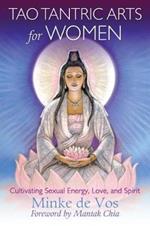 Tao Tantric Arts for Women: Cultivating Sexual Energy, Love, and Spirit