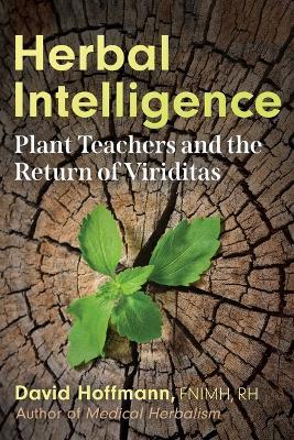 Herbal Intelligence: Plant Teachers and the Return of Viriditas - David Hoffmann - cover