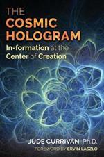 The Cosmic Hologram: In-formation at the Center of Creation