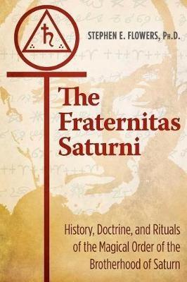 The Fraternitas Saturni: History, Doctrine, and Rituals of the Magical Order of the Brotherhood of Saturn - Stephen E. Flowers - cover