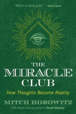 The Miracle Club: How Thoughts Become Reality - Mitch Horowitz - cover