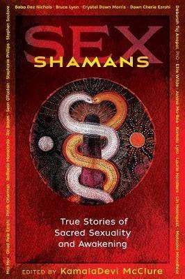 Sex Shamans: True Stories of Sacred Sexuality and Awakening - cover