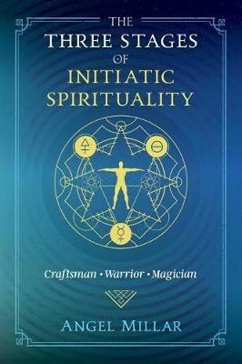 The Three Stages of Initiatic Spirituality: Craftsman, Warrior, Magician - Angel Millar - cover