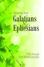 Gleanings from Galatians & Ephesians: The 37th Annual Fort Worth Lectures