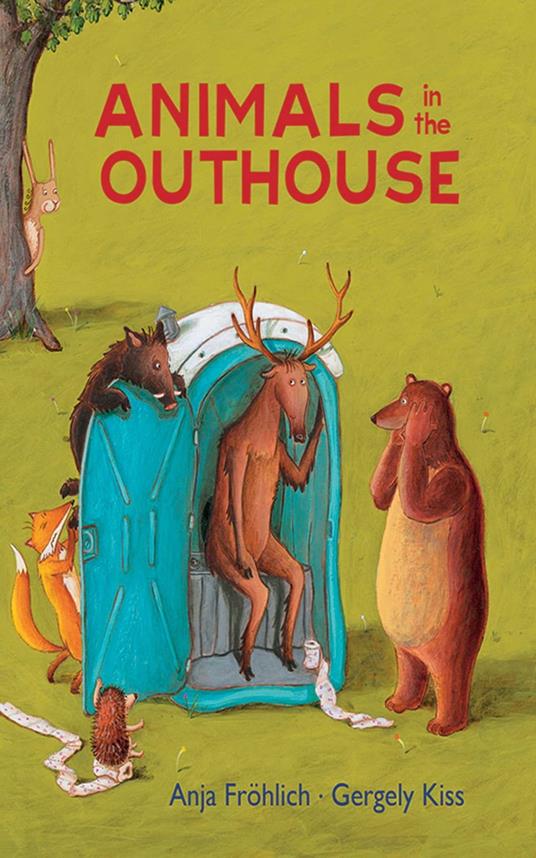 Animals in the Outhouse - Anja Frohlich,Gergely Kiss - ebook