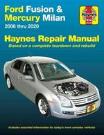 Ford Fusion and Mercury Milan 2006 Thru 2020: Based on a Complete Teardown and Rebuild. Includes Essential Information for Today's More Complex Vehicles