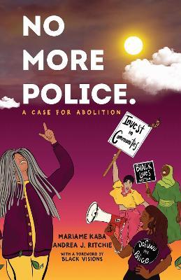 No More Police: A Case for Abolition - Mariame Kaba,Andrea Ritchie - cover