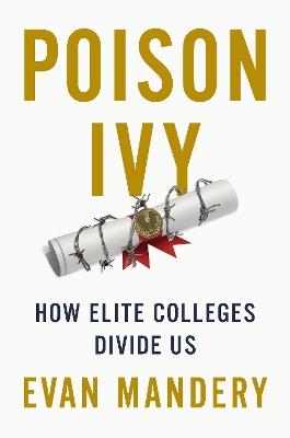 Poison Ivy: How Elite Colleges Divide Us - Evan Mandery - cover