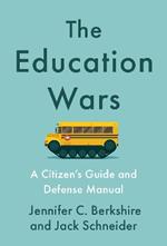 The Education Wars: A Citizen's Guide and Defense Manual for Our Public Schools