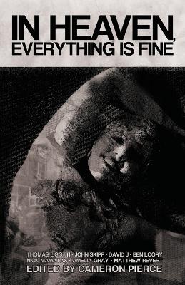 In Heaven, Everything is Fine: Fiction Inspired by David Lynch - Thomas Ligotti,Blake Butler - cover