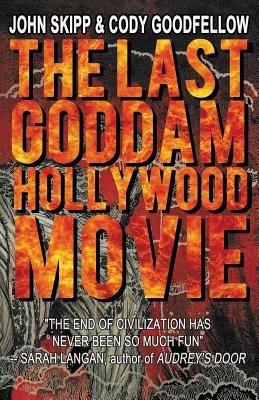 The Last Goddam Hollywood Movie - John Skipp,Cody Goodfellow - cover