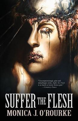 Suffer the Flesh - Monica J O'Rourke - cover