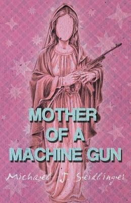 Mother of a Machine Gun - Michael J Seidlinger - cover