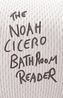 The Noah Cicero Bathroom Reader - Noah Cicero - cover