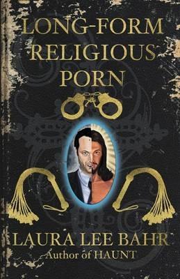 Long-Form Religious Porn - Laura Lee Bahr - cover