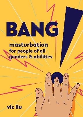 Bang!: Masturbation for People of All Genders and Abilities - Vic Liu - cover