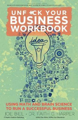 Unfuck Your Business Workbook: Using Math and Brain Science to Run a Successful Business - Joe Biel,Faith G. Harper - cover