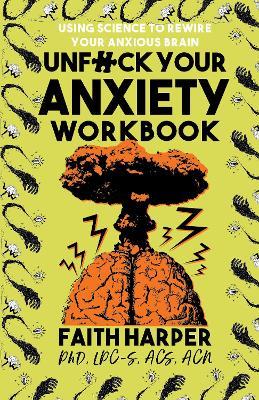 Unfuck Your Anxiety Workbook: Using Science to Rewire Your Anxious Brain - Faith G. Harper - cover