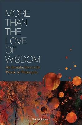 More Than the Love of Wisdom: An Introduction to the Whole of Philosophy - David Jensen - cover