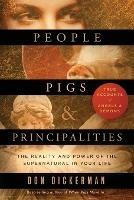 People, Pigs, and Principalities: The Reality and Power of the Supernatural in Your Life