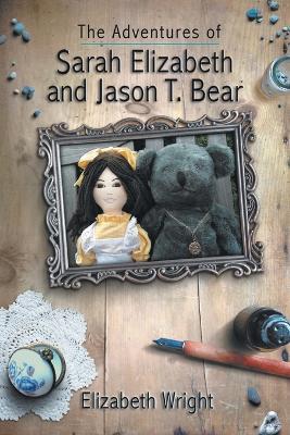 The Adventures of Sarah Elizabeth and Jason T. Bear - Elizabeth Wright - cover