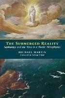 The Submerged Reality: Sophiology and the Turn to a Poetic Metaphysics - Michael Martin - cover