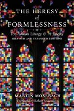 The Heresy of Formlessness: The Roman Liturgy and its Enemy