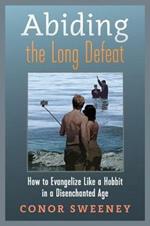 Abiding the Long Defeat: How to Evangelize Like a Hobbit in a Disenchanted Age