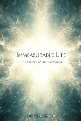Immeasurable Life: The Essence of Shin Buddhism - John Paraskevopoulos - cover