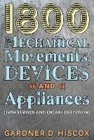 1800 Mechanical Movements, Devices and Appliances (16th enlarged edition) - Gardner D Hiscox - cover