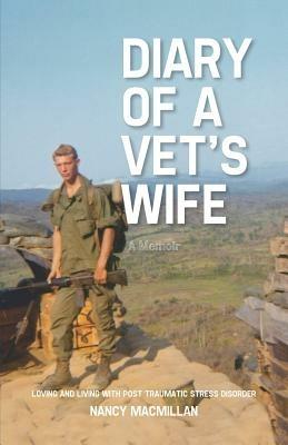 Diary of A Vet's Wife: Loving and Living with Post Traumatic Stress Disorder - A Memoir - Nancy MacMillan - cover